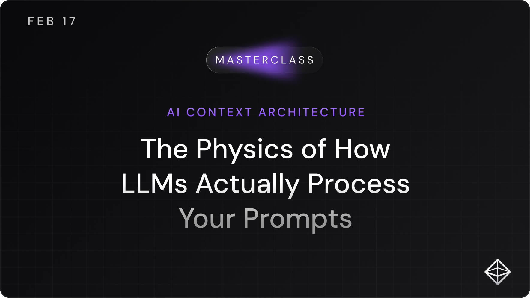 Masterclass cover slide — The Physics of How LLMs Actually Process Your Prompts